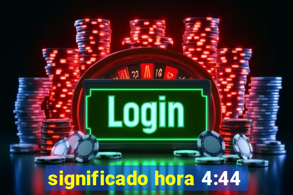 significado hora 4:44